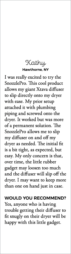 Kathy Hawthorne, NY I was really excited to try the SnozzlePro  This cool product allows my giant Xtava diffuser to s   