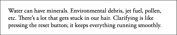 Water can have minerals  Environmental debris, jet fuel, pollen, etc  There s a lot that gets stuck in our hair  Clar   