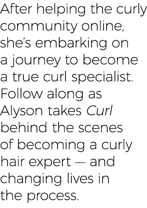 After helping the curly community online, she s embarking on a journey to become a true curl specialist  Follow along   