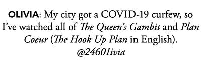 OLIVIA: My city got a COVID-19 curfew, so I ve watched all of The Queen s Gambit and Plan Coeur (The Hook Up Plan in    
