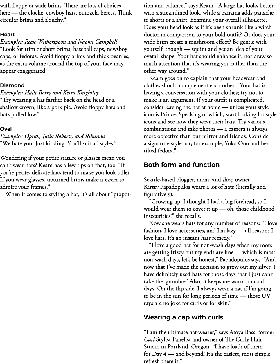 with floppy or wide brims  There are lots of choices here — the cloche, cowboy hats, outback, berets  Think circular    
