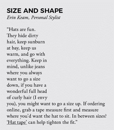 Size and shape Erin Keam, Personal Stylist  Hats are fun  They hide dirty hair, keep sunburn at bay, keep us warm, an   