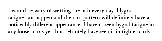 I would be wary of wetting the hair every day  Hygral fatigue can happen and the curl pattern will definitely have a    