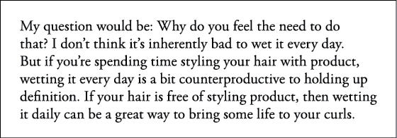 My question would be: Why do you feel the need to do that  I don t think it s inherently bad to wet it every day  But   
