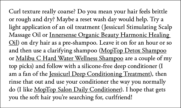 Curl texture really coarse  Do you mean your hair feels brittle or rough and dry  Maybe a reset wash day would help     