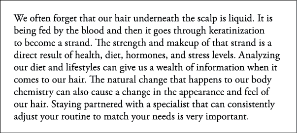 We often forget that our hair underneath the scalp is liquid  It is being fed by the blood and then it goes through k   