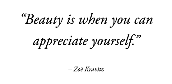  Beauty is when you can appreciate yourself      Zoë Kravitz