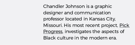 Chandler Johnson is a graphic designer and communication professor located in Kansas City, Missouri  His most recent    