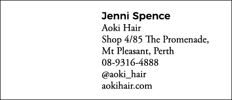 Jenni Spence Aoki Hair Shop 4 85 The Promenade, Mt Pleasant, Perth 08-9316-4888  aoki_hair aokihair com