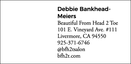 Debbie Bankhead- Meiers Beautiful From Head 2 Toe 101 E  Vineyard Ave  #111 Livermore, CA 94550 925-371-6746  bfh2tsa   