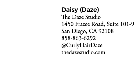 Daisy (Daze) The Daze Studio 1450 Frazee Road, Suite 101-9 San Diego, CA 92108 858-863-6292  CurlyHairDaze thedazestu   