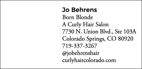 Jo Behrens Born Blonde A Curly Hair Salon  7730 N  Union Blvd , Ste 103A Colorado Springs, CO 80920 719-337-3267  job   