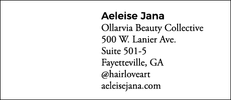 Aeleise Jana Ollarvia Beauty Collective 500 W  Lanier Ave  Suite 501-5 Fayetteville, GA  hairloveart aeleisejana com