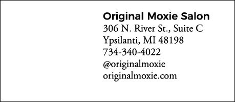 Original Moxie Salon 306 N  River St , Suite C Ypsilanti, MI 48198 734-340-4022  originalmoxie originalmoxie com