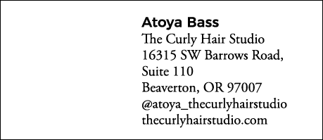 Atoya Bass The Curly Hair Studio 16315 SW Barrows Road, Suite 110 Beaverton, OR 97007  atoya_thecurlyhairstudio thecu   