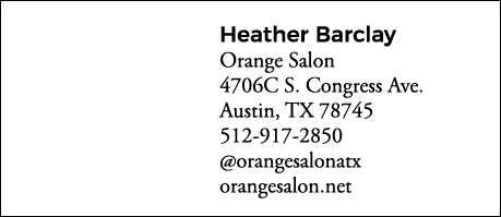 Heather Barclay Orange Salon 4706C S  Congress Ave  Austin, TX 78745 512-917-2850  orangesalonatx orangesalon net