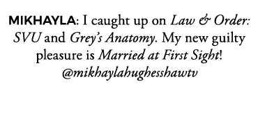 MIKHAYLA: I caught up on Law & Order: SVU and Grey s Anatomy  My new guilty pleasure is Married at First Sight   mikh   