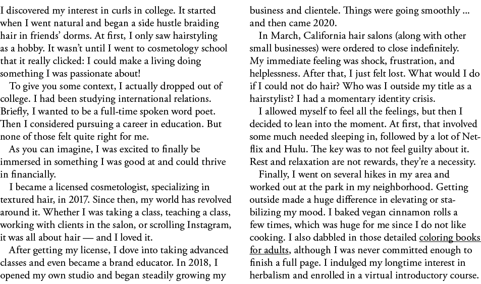 I discovered my interest in curls in college  It started when I went natural and began a side hustle braiding hair in   