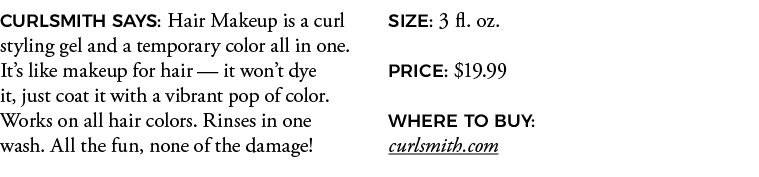 CURLSMITH SAYS: Hair Makeup is a curl styling gel and a temporary color all in one  It s like makeup for hair — it wo   