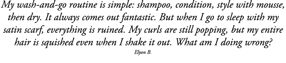My wash-and-go routine is simple: shampoo, condition, style with mousse, then dry  It always comes out fantastic  But   