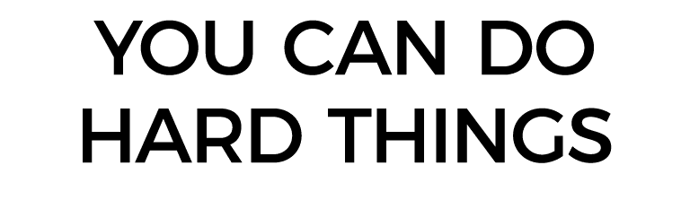 You can do hard things