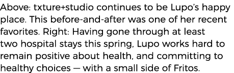 Above: txture+studio continues to be Lupo s happy place  This before-and-after was one of her recent favorites  Right   