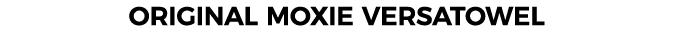 ORIGINAL MOXIE VERSATOWEL
