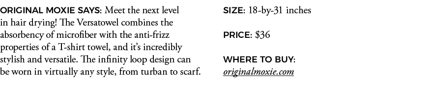 ORIGINAL MOXIE SAYS: Meet the next level in hair drying  The Versatowel combines the absorbency of microfiber with th   