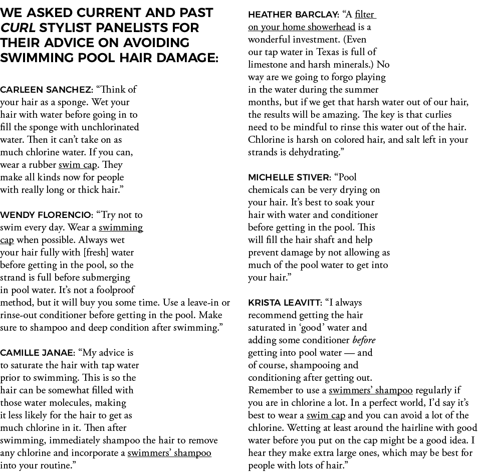 WE ASKED CURRENT AND PAST Curl stylist panelists for their advice on avoiding swimming pool hair damage:  CARLEEN SAN   