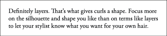 Definitely layers  That s what gives curls a shape  Focus more on the silhouette and shape you like than on terms lik   
