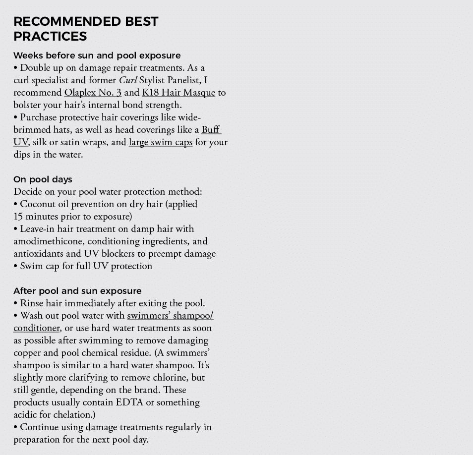 RECOMMENDED BEST PRACTICES Weeks before sun and pool exposure   Double up on damage repair treatments  As a curl spec   