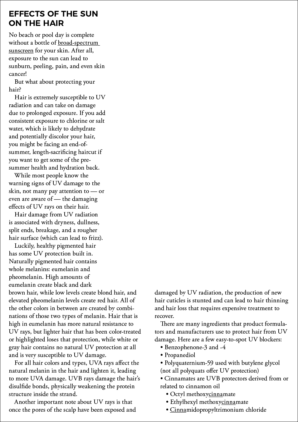 Effects of the sun on the hair No beach or pool day is complete without a bottle of broad-spectrum sunscreen for your   