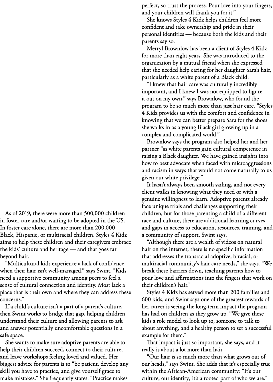As of 2019, there were more than 500,000 children in foster care and or waiting to be adopted in the US  In foster ca   