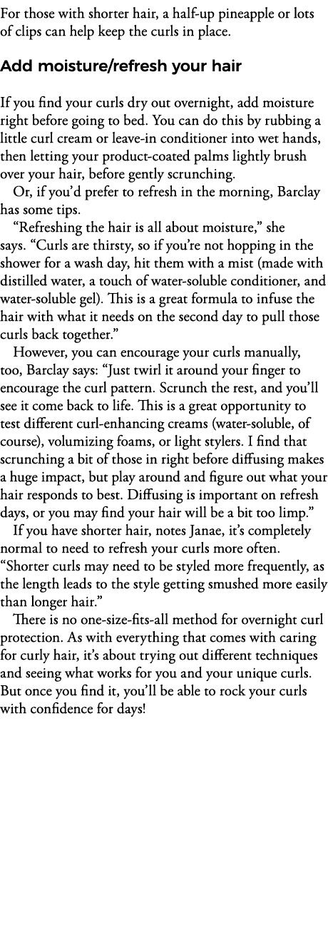 For those with shorter hair, a half-up pineapple or lots of clips can help keep the curls in place  Add moisture refr   