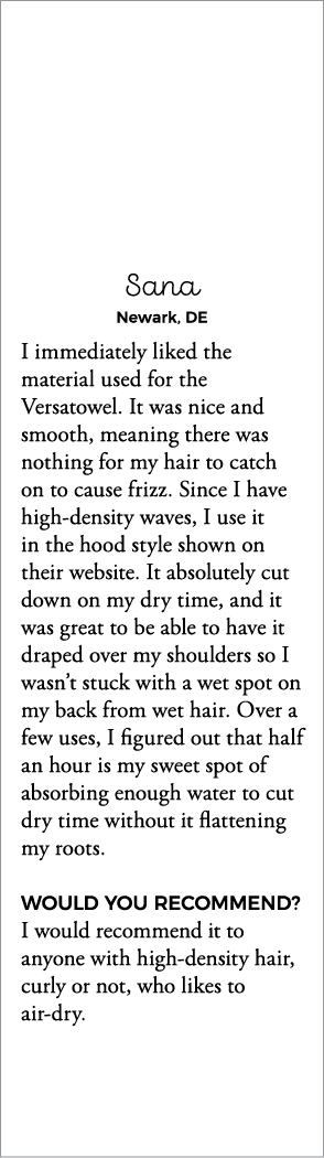 Sana Newark, DE I immediately liked the material used for the Versatowel  It was nice and smooth, meaning there was n   