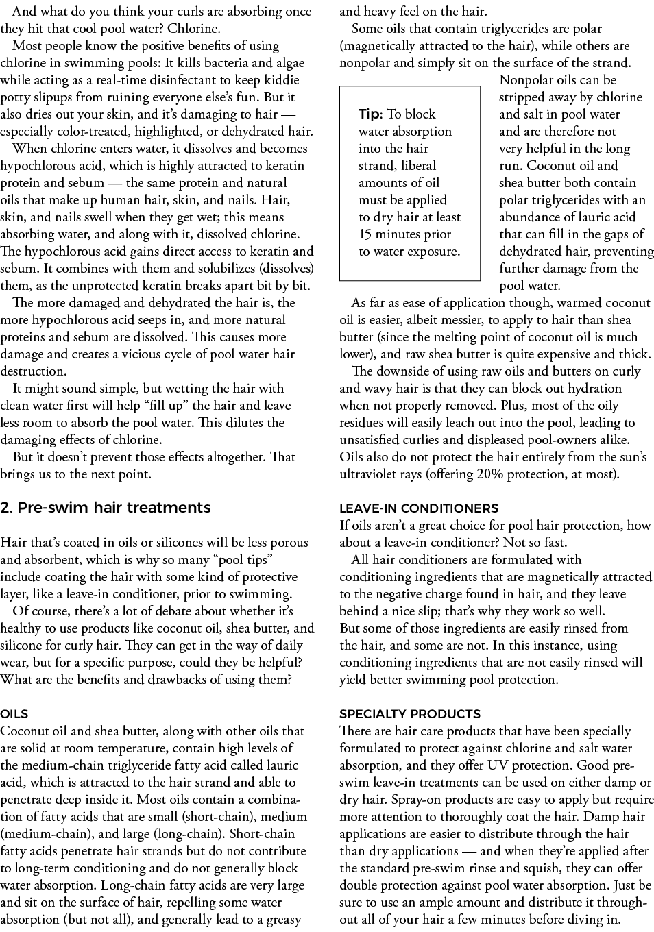 Tip: To block water absorption into the hair strand, liberal amounts of oil must be applied to dry hair at least 15 m   