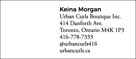 Keina Morgan Urban Curls Boutique Inc  414 Danforth Ave  Toronto, Ontario M4K 1P3 416-778-7333  urbancurls416 urbancu   