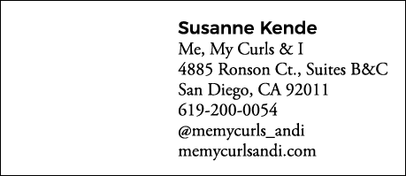 Susanne Kende Me, My Curls & I 4885 Ronson Ct , Suites B&C San Diego, CA 92011 619-200-0054  memycurls_andi memycurls   