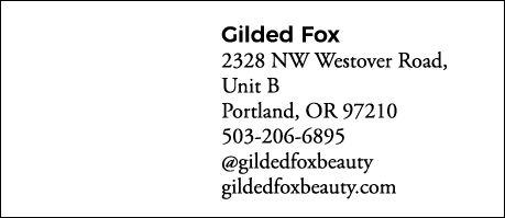 Gilded Fox 2328 NW Westover Road, Unit B Portland, OR 97210 503-206-6895  gildedfoxbeauty gildedfoxbeauty com
