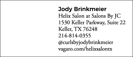 Jody Brinkmeier Helix Salon at Salons By JC 1530 Keller Parkway, Suite 22 Keller, TX 76248 214-814-0355  curlsbyjodyb   
