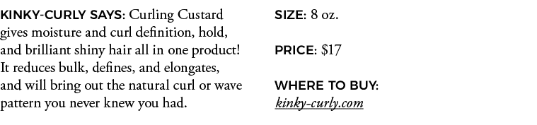KINKY-CURLY SAYS: Curling Custard gives moisture and curl definition, hold, and brilliant shiny hair all in one produ   