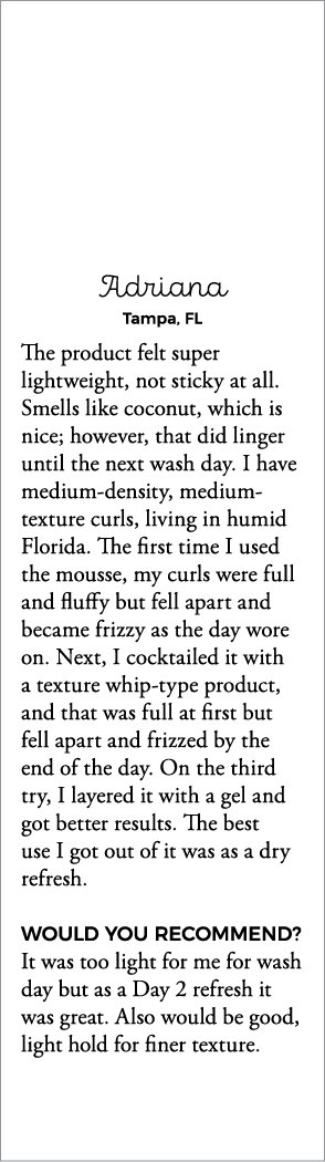 Adriana Tampa, FL The product felt super lightweight, not sticky at all  Smells like coconut, which is nice; however,   