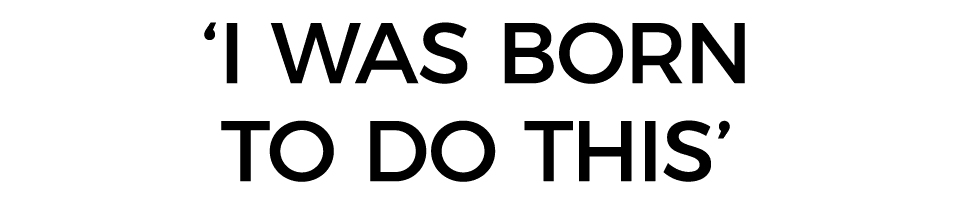  I was born to do this 