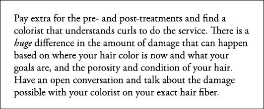 Pay extra for the pre- and post-treatments and find a colorist that understands curls to do the service  There is a h   