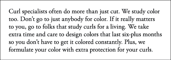 Curl specialists often do more than just cut  We study color too  Don t go to just anybody for color  If it really ma   