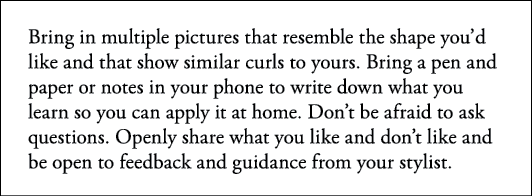 Bring in multiple pictures that resemble the shape you d like and that show similar curls to yours  Bring a pen and p   