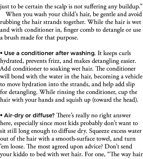 just to be certain the scalp is not suffering any buildup   When you wash your child s hair, be gentle and avoid rubb   