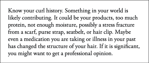 Know your curl history  Something in your world is likely contributing  It could be your products, too much protein,    