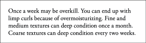 Once a week may be overkill  You can end up with limp curls because of overmoisturizing  Fine and medium textures can   