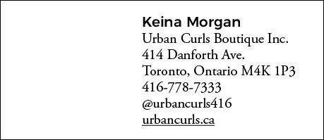 Keina Morgan Urban Curls Boutique Inc  414 Danforth Ave  Toronto, Ontario M4K 1P3 416-778-7333  urbancurls416 urbancu   